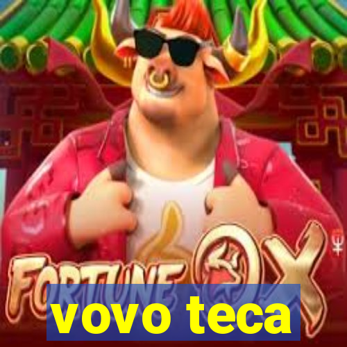 vovo teca